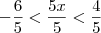 -\frac{6}{5} < \dfrac{5x}{5} < \dfrac{4}{5}