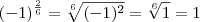 (-1)^\frac{2}{6} = \sqrt[6]{(-1)^2} = \sqrt[6]{1} = 1