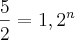 \frac{5}{2} = {1,2}^{n}