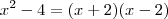x^2 -4 = (x+2)(x-2) x^2 -4 = (x+2)(x-2)