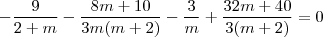 -\dfrac{9}{2 + m} - \dfrac{8m + 10}{3m(m + 2)} - \dfrac{3}{m} + \dfrac{32m + 40}{3(m + 2)} = 0