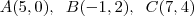 A(5,0),\;\;B(-1, 2),\;\;C(7,4) A(5,0),\;\;B(-1, 2),\;\;C(7,4)