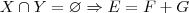 X\cap Y = \varnothing \Rightarrow E = F + G