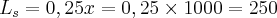 {L}_{s} = 0,25x = 0,25 \times 1000 = 250