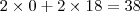 2 \times 0 + 2 \times 18 = 38 2 \times 0 + 2 \times 18 = 38