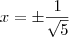 x=\pm\frac{1}{\sqrt{5}}