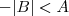 -|B|<A