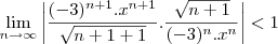 \lim_{n\to\infty}\left|\frac{(-3)^{n+1}.x^{n+1}}{\sqrt{n+1+1}}.\frac{\sqrt{n+1}}{(-3)^n.x^n}\right|<1