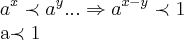 {a}^{x}\prec {a}^{y}...\Rightarrow {a}^{x-y}\prec 1

a\prec 1
