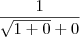 \frac{1}{\sqrt{1+0}+0} \frac{1}{\sqrt{1+0}+0}