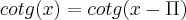 cotg(x)=cotg(x-\Pi)