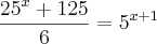 \frac{{25}^{x} + 125}{6} = {5}^{x + 1}