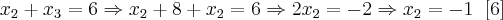 {x}_{2} + {x}_{3} = 6 \Rightarrow  {x}_{2} + 8 + {x}_{2} = 6 \Rightarrow 2{x}_{2} = -2 \Rightarrow {x}_{2} = -1 \;\; [6]