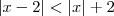 |x-2|<|x|+2 |x-2|<|x|+2