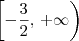 \left[-\frac{3}{2},\, +\infty\right)