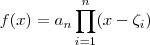 f(x) = a_n \prod_{i=1}^{n} (x-\zeta_i)