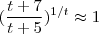 (\frac{ t + 7}{t+5} )^{1/t} \approx 1 (\frac{ t + 7}{t+5} )^{1/t} \approx 1