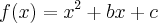 f(x)={x}^{2}+bx+c f(x)={x}^{2}+bx+c
