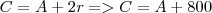 C = A + 2r => C = A + 800 C = A + 2r => C = A + 800