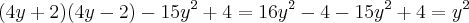 (4y+2) (4y-2)-15y^{2}+4 = 16y^2 - 4 -15y^{2}+4 = y^{2}