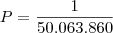 P = \frac{1}{50.063.860} P = \frac{1}{50.063.860}