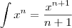 \int x^n=\frac{x^{n+1}}{n+1} \int x^n=\frac{x^{n+1}}{n+1}