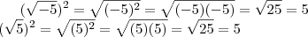 (\sqrt{-5})^2=\sqrt{(-5)^2}=\sqrt{(-5)(-5)}=\sqrt{25}=5\\(\sqrt{5})^2=\sqrt{(5)^2}=\sqrt{(5)(5)}=\sqrt{25}=5