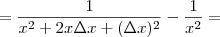 = \frac{1}{x^2 + 2x \Delta x + (\Delta x)^2} - \frac{1}{x^2} = = \frac{1}{x^2 + 2x \Delta x + (\Delta x)^2} - \frac{1}{x^2} =