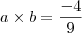 a \times b=\dfrac{-4}{9}
