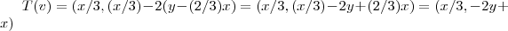 T(v)=(x/3,(x/3)-2(y-(2/3)x)=(x/3,(x/3)-2y+(2/3)x)=(x/3,-2y+x)