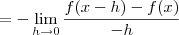 =-\lim_{h\rightarrow0}\frac{f(x-h)-f(x)}{-h} =-\lim_{h\rightarrow0}\frac{f(x-h)-f(x)}{-h}