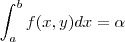 \int_{a}^{b}f(x, y)dx=\alpha \int_{a}^{b}f(x, y)dx=\alpha