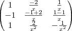 \begin{pmatrix}
   1  & \frac{-2}{x} & \frac{1}{x}  \\ 
   -1 & \frac{-1+2}{x} & \frac{1-1}{x} \\ 
   1  & \frac{2}{{x}^{2}} & -\frac{1}{{x}^{2}}
\end{pmatrix}