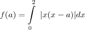 f(a)=\int\limits_{0}^2~|x(x-a)|dx f(a)=\int\limits_{0}^2~|x(x-a)|dx