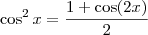 \cos^2 x = \frac{1 + \cos (2x)}{2} \cos^2 x = \frac{1 + \cos (2x)}{2}