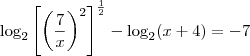 \log_{2} \left[\left(\frac{7}{x}\right)^2\right]^\frac{1}{2} - \log_2 (x + 4) = -7