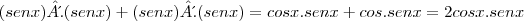 (senx)´. (senx) + (senx)´. (senx) = cosx.senx+cos.senx = 2cosx.senx (senx)´. (senx) + (senx)´. (senx) = cosx.senx+cos.senx = 2cosx.senx