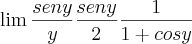 \lim{\frac{seny}{y}\frac{seny}{2}\frac{1}{1+cosy}} \lim{\frac{seny}{y}\frac{seny}{2}\frac{1}{1+cosy}}