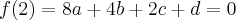 f(2) = 8a + 4b + 2c + d = 0