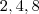 2,4,8