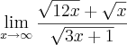 \lim_{x\rightarrow\infty}\frac{\sqrt{12x}+\sqrt{x}}{\sqrt{3x+1}} \,