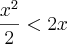 \frac{x^2}{2} < 2x