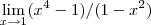 \lim_{x\rightarrow 1} (x^{4}-1)/(1-x^{2}) \lim_{x\rightarrow 1} (x^{4}-1)/(1-x^{2})