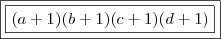 \boxed{\boxed{(a + 1)(b + 1)(c + 1)(d + 1)}} \boxed{\boxed{(a + 1)(b + 1)(c + 1)(d + 1)}}