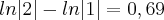 ln |2| - ln |1|= 0,69 ln |2| - ln |1|= 0,69