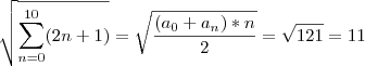 \sqrt{\sum_{n=0}^{10}(2n+1)}=\sqrt{\frac{(a_0+a_n)*n}{2}}=\sqrt{121}=11