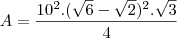 A=\frac{10^2.(\sqrt{6}-\sqrt{2})^2.\sqrt{3}}{4}