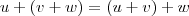 u+(v+w)=(u+v)+w u+(v+w)=(u+v)+w