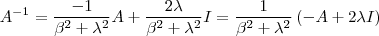 A^{-1} = \frac{-1}{\beta^2 + \lambda^2} A+ \frac{2\lambda}{\beta^2 + \lambda^2} I  =  \frac{1}{\beta^2+ \lambda^2}\left(- A + 2 \lambda I\right)