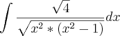 \int\frac{\sqrt{4}}{\sqrt{{x}^{2}*\left({x}^{2}-1 \right)}}dx